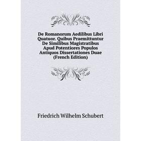 

Книга De Romanorum Aedilibus Libri Quatuor. Quibus Praemittuntur De Similibus Magistratibus Apud Potentiores Populos Antiquos Dissertationes Duae (Fre