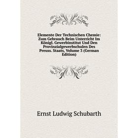

Книга Elemente Der Technischen Chemie: Zum Gebrauch Beim Unterricht Im Königl. Gewerbinstitut Und Den Provinzialgewerbschulen Des Preuss. Staats, Volu