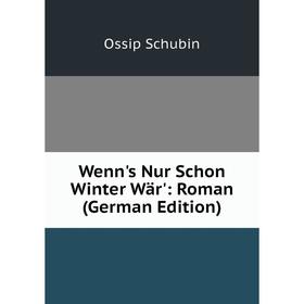 

Книга Wenn's Nur Schon Winter Wär': Roman (German Edition)