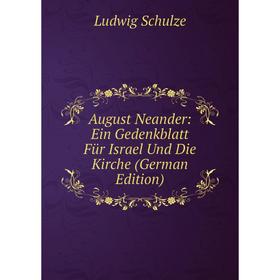 

Книга August Neander: Ein Gedenkblatt Für Israel Und Die Kirche (German Edition)
