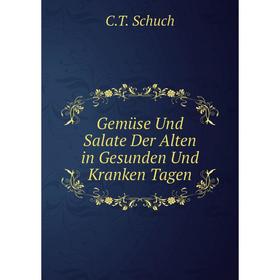 

Книга Gemüse Und Salate Der Alten in Gesunden Und Kranken Tagen