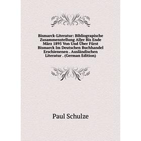 

Книга Bismarck-Literatur: Bibliograpische Zusammenstellung Aller Bis Ende März 1895 Von Und Über Fürst Bismarck Im Deutschen Buchhandel Erschienenen.