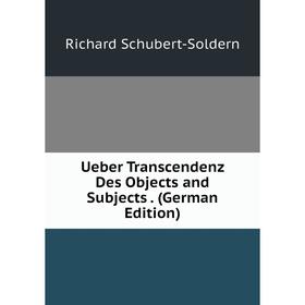 

Книга Ueber Transcendenz Des Objects and Subjects. (German Edition)