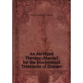 

Книга An Abridged Therapy: Manual for the Biochemical Treatment of Disease