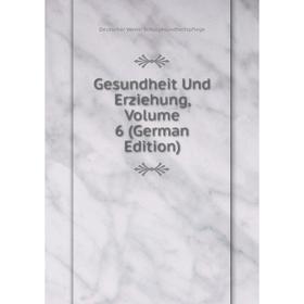 

Книга Gesundheit Und Erziehung, Volume 6 (German Edition)