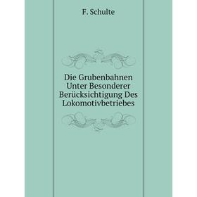 

Книга Die Grubenbahnen Unter Besonderer Berücksichtigung Des Lokomotivbetriebes