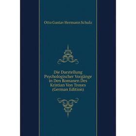 

Книга Die Darstellung Psychologischer Vorgänge in Den Romanen Des Kristian Von Troyes (German Edition)