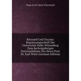 

Книга Ritornell Und Terzine: Begrüssungsschrift Der Universität Halle-Wittenberg Zum Sechzigjährigen Doctorjubiläum Des Herrn Prof. Dr. Karl Witte (Ge