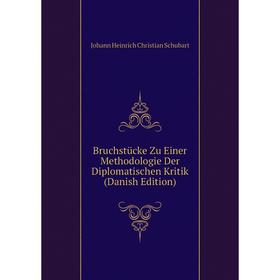 

Книга Bruchstücke Zu Einer Methodologie Der Diplomatischen Kritik (Danish Edition)