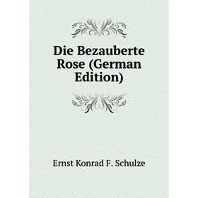 

Книга Die Bezauberte Rose (German Edition)