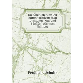 

Книга Die Überlieferung Der Mittelhochdeutschen Dichtung: Mai Und Bêaflôr. (German Edition)