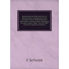 

Книга Systematische Übersicht Der in Zeitschriften, Programmen Und Einzelschriften Veröffentlichten Wertvollen Aufsätze Über Pädagogik Aus Den Jahren