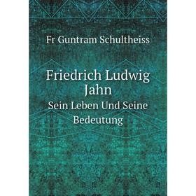 

Книга Friedrich Ludwig JahnSein Leben Und Seine Bedeutung