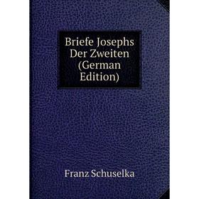 

Книга Briefe Josephs Der Zweiten (German Edition)