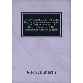 

Книга Allgemeine Thierseelenkunde: Psychologische Betrachtungen Über Das Thierreich. Ein Unterhaltungsbuch Für Jedermann