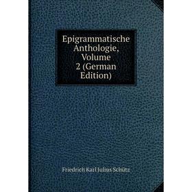 

Книга Epigrammatische Anthologie, Volume 2 (German Edition)