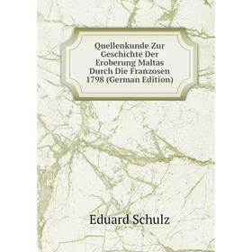 

Книга Quellenkunde Zur Geschichte Der Eroberung Maltas Durch Die Franzosen 1798 (German Edition)