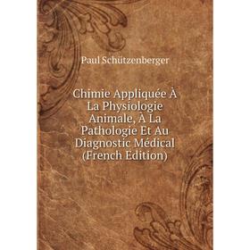 

Книга Chimie Appliquée À La Physiologie Animale, À La Pathologie Et Au Diagnostic Médical (French Edition)