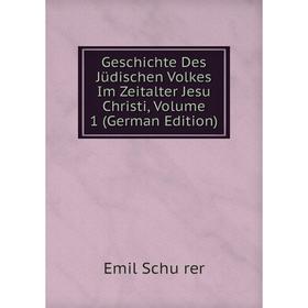 

Книга Geschichte Des Jüdischen Volkes Im Zeitalter Jesu Christi, Volume 1 (German Edition)