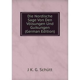 

Книга Die Nordische Sage Von Den Völsungen Und Guikungen (German Edition)