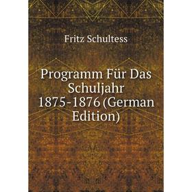 

Книга Programm Für Das Schuljahr 1875-1876 (German Edition)