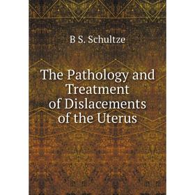 

Книга The Pathology and Treatment of Dislacements of the Uterus