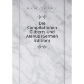 

Книга Die Compilationen Gilberts Und Alanus (German Edition)