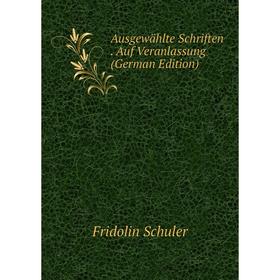 

Книга Ausgewählte Schriften. Auf Veranlassung (German Edition)