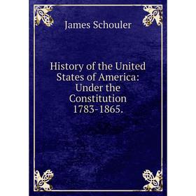 

Книга History of the United States of America: Under the Constitution 1783-1865.