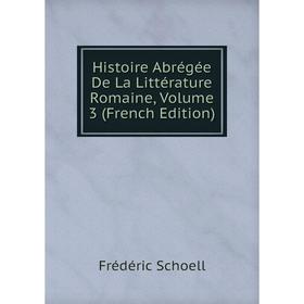 

Книга Histoire Abrégée De La Littérature Romaine, Volume 3 (French Edition)