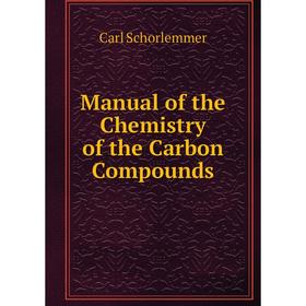 

Книга Manual of the Chemistry of the Carbon Compounds