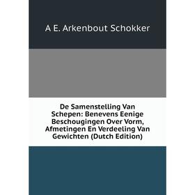 

Книга De Samenstelling Van Schepen: Benevens Eenige Beschougingen Over Vorm, Afmetingen En Verdeeling Van Gewichten