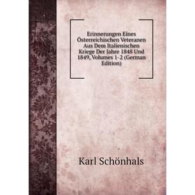 

Книга Erinnerungen Eines Österreichischen Veteranen Aus Dem Italienischen Kriege Der Jahre