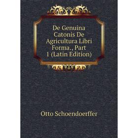 

Книга De Genuina Catonis De Agricultura Libri Forma., Part 1 (Latin Edition)
