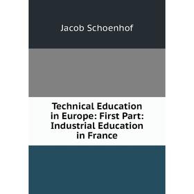 

Книга Technical Education in Europe: First Part: Industrial Education in France