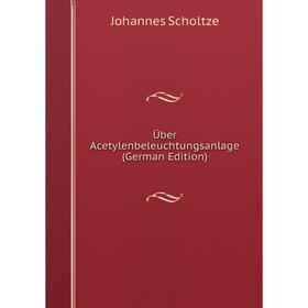 

Книга Über Acetylenbeleuchtungsanlage (German Edition)