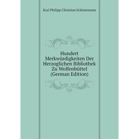 

Книга Hundert Merkwürdigkeiten Der Herzoglichen Bibliothek Zu Wolfenbüttel (German Edition)