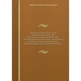 

Книга Grundriss Des Staats- Und Verwaltungsrechts Der Schweizerischen Kantone: Das Verwaltungsrecht. Aeussere Verwaltung (Finanzen, Polizei, Militär)