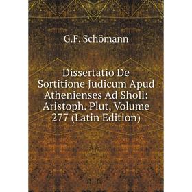 

Книга Dissertatio De Sortitione Judicum Apud Athenienses Ad Sholl: Aristoph. Plut, Volume 277 (Latin Edition)
