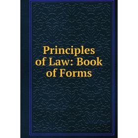 

Книга Principles of Law: Book of Forms