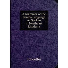 

Книга A Grammar of the Bemba Language As Spoken in Northeast Rhodesia