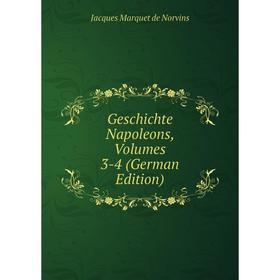 

Книга Geschichte Napoleons, Volumes 3-4 (German Edition)