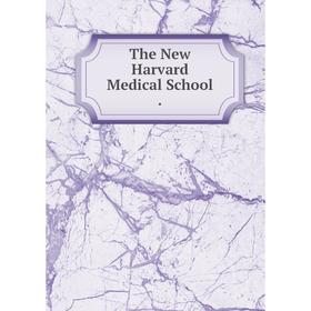 

Книга The New Harvard Medical School.