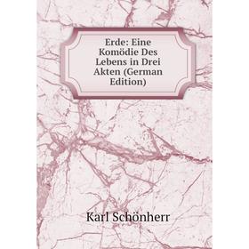 

Книга Erde: Eine Komödie Des Lebens in Drei Akten (German Edition)