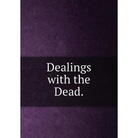 

Книга Dealings with the Dead.