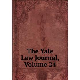 

Книга The Yale Law Journal, Volume 24