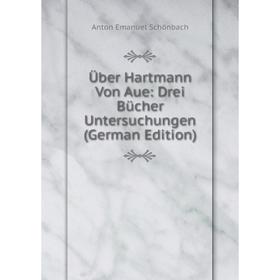 

Книга Über Hartmann Von Aue: Drei Bücher Untersuchungen (German Edition)