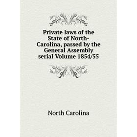 

Книга Private laws of the State of North-Carolina, passed by the General Assembly serial Volume 1854/55