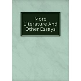 

Книга More Literature And Other Essays