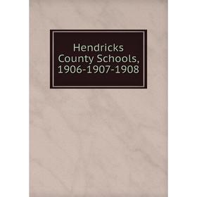 

Книга Hendricks County Schools, 1906-1907-1908